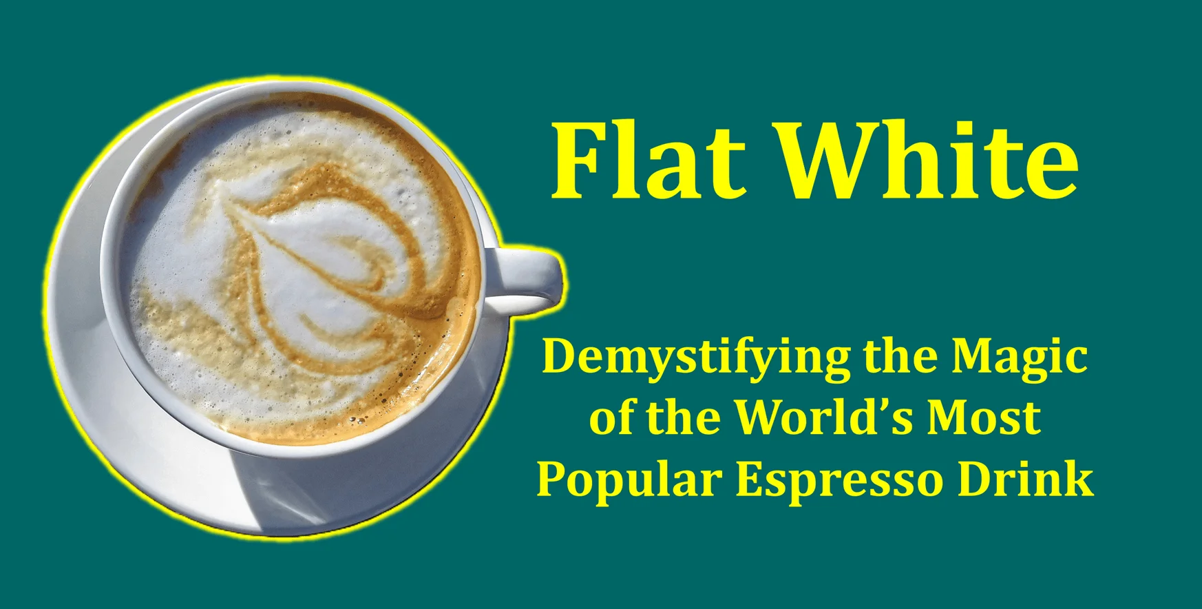 Flat White Demystifying the Magic of the World’s Most Popular Espresso Drink