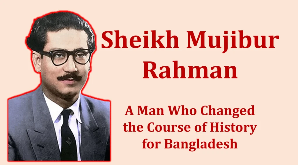 Sheikh Mujibur Rahman: A Man who Changed the Course of History for ...