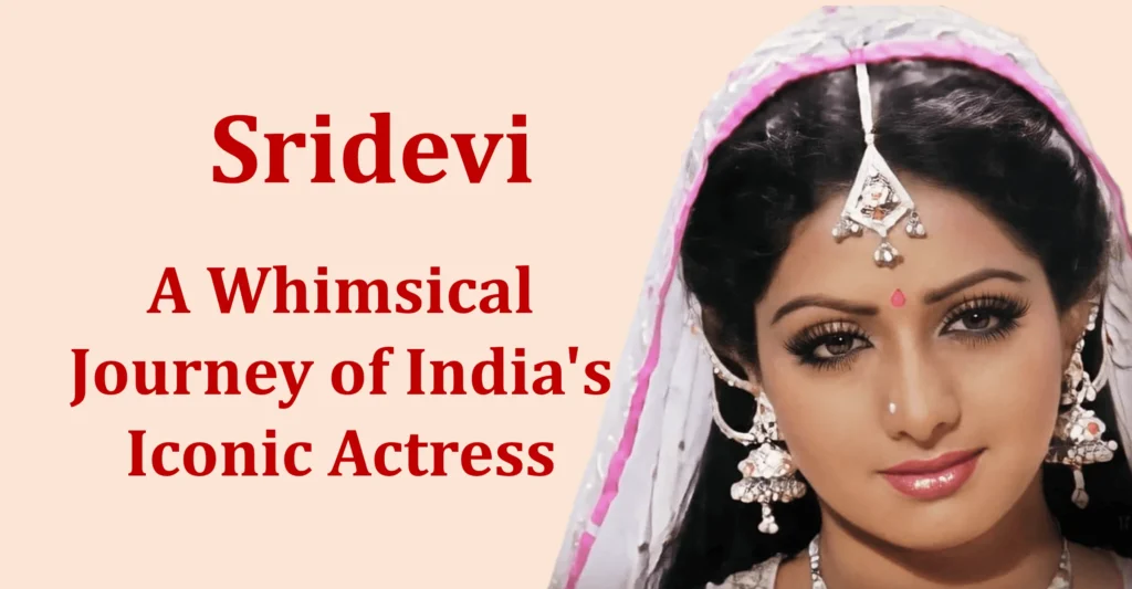 Remembering Sridevi: A Whimsical Journey of India's Iconic Actress 1 Sridevi