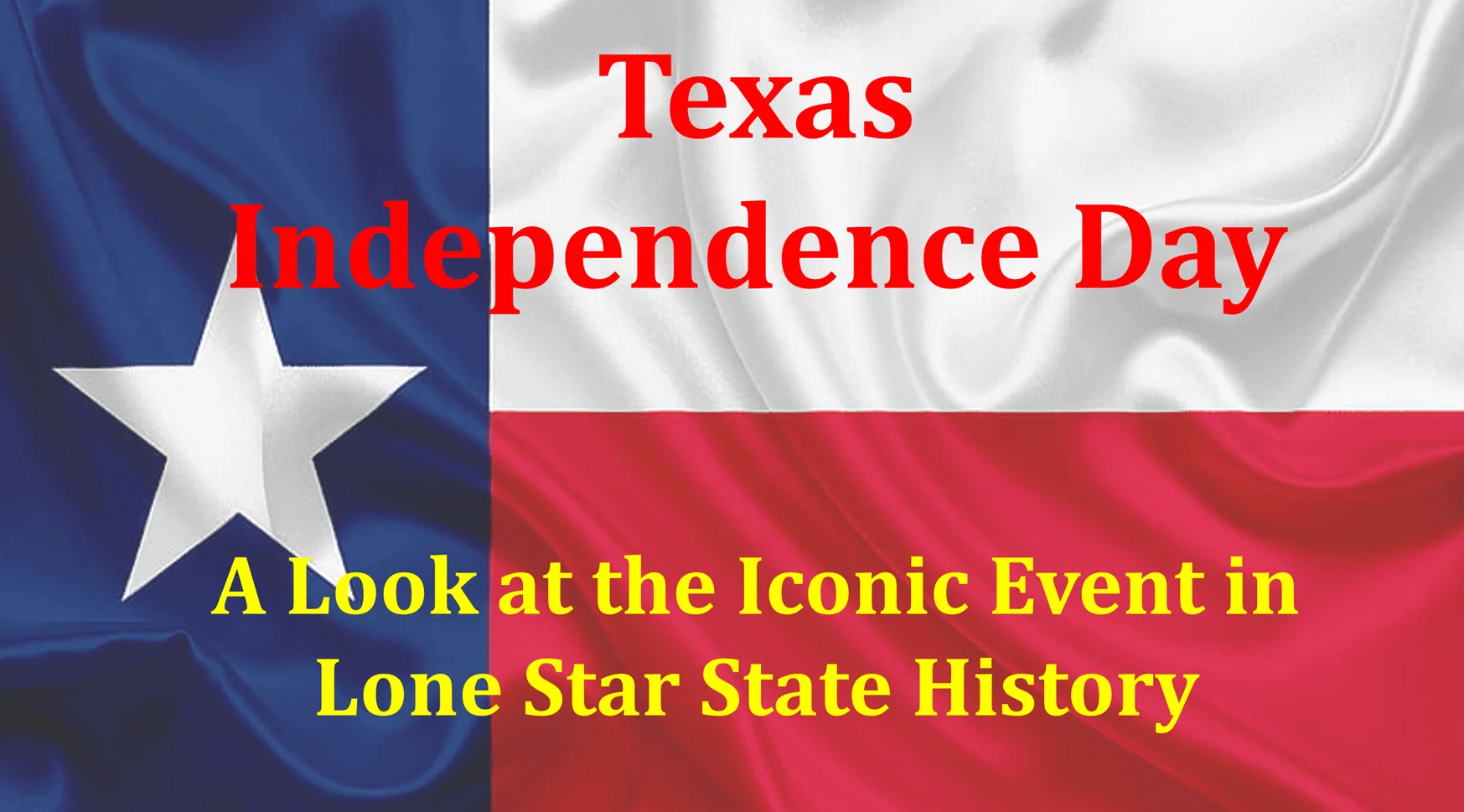 Texas Independence Day A Look at the Iconic Event in Lone Star State