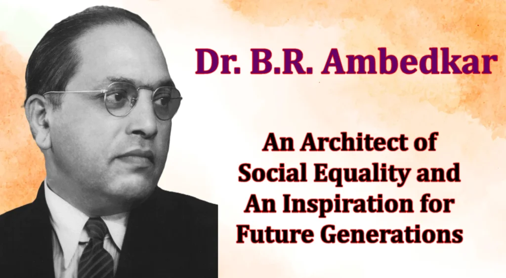 Dr. B.R. Ambedkar: An Architect of Social Equality and An Inspiration ...