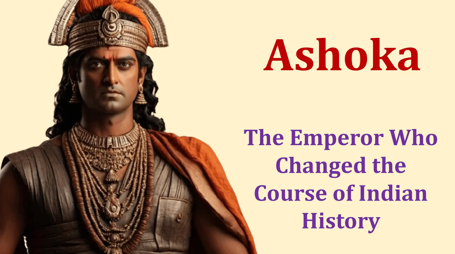 Ashoka: The Emperor Who Changed The Course Of Indian History