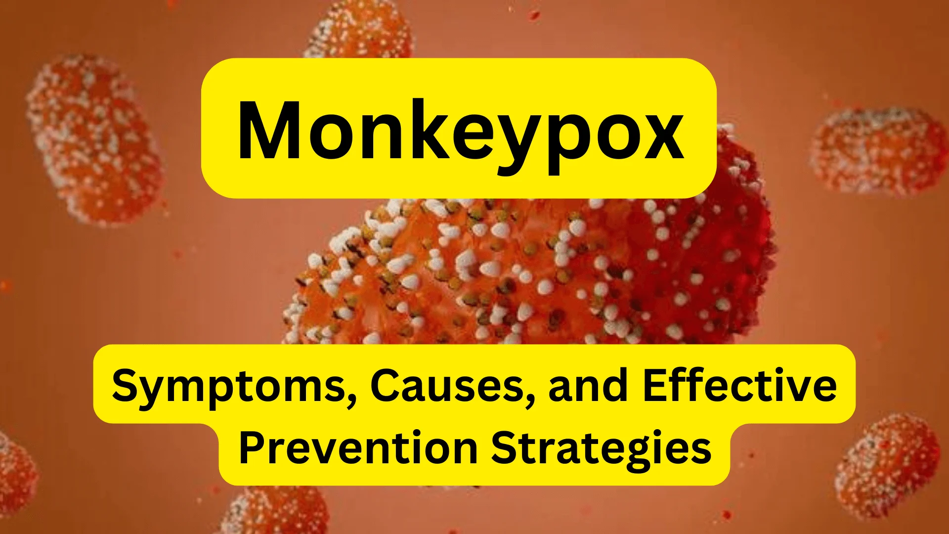 Monkeypox: Symptoms, Causes, And Effective Prevention Strategies