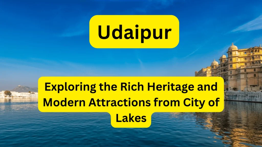 Udaipur: Exploring The Rich Heritage And Modern Attractions From City Of  Lakes -