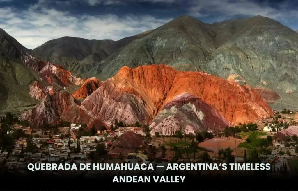Quebrada de Humahuaca — Argentina’s Timeless Andean Valley 1 Quebrada de Humahuaca